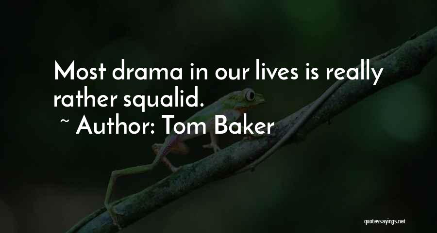 Tom Baker Quotes: Most Drama In Our Lives Is Really Rather Squalid.