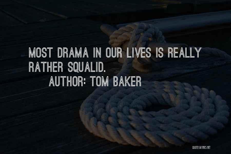 Tom Baker Quotes: Most Drama In Our Lives Is Really Rather Squalid.