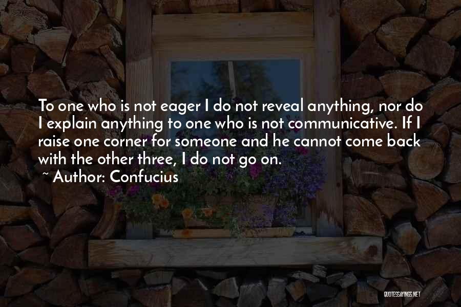 Confucius Quotes: To One Who Is Not Eager I Do Not Reveal Anything, Nor Do I Explain Anything To One Who Is