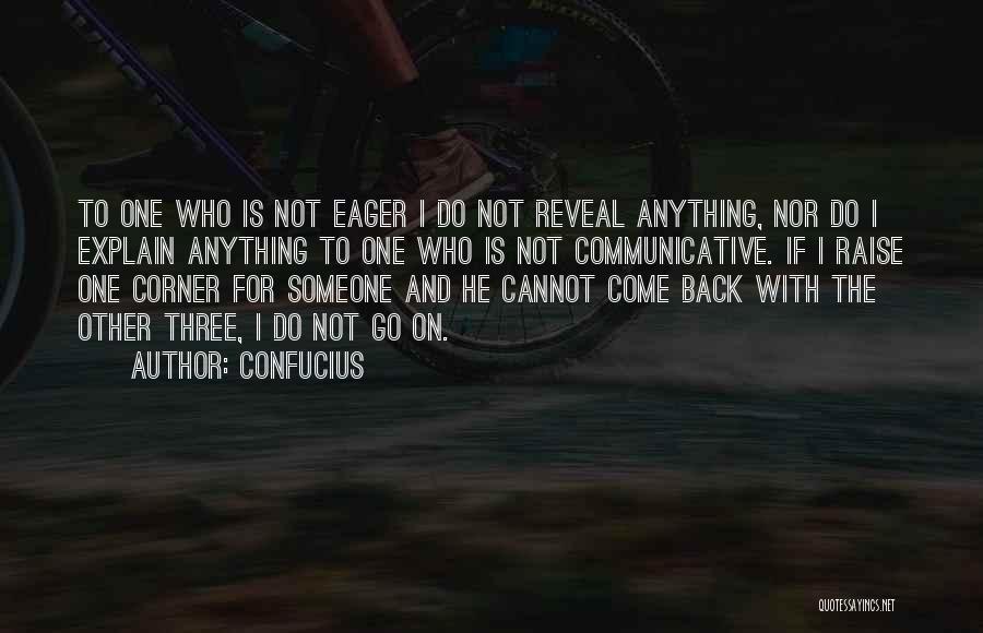 Confucius Quotes: To One Who Is Not Eager I Do Not Reveal Anything, Nor Do I Explain Anything To One Who Is