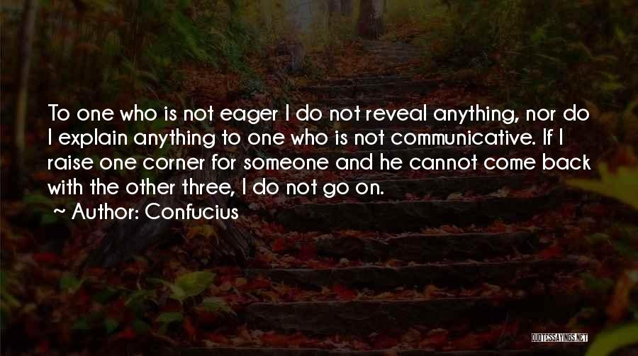 Confucius Quotes: To One Who Is Not Eager I Do Not Reveal Anything, Nor Do I Explain Anything To One Who Is