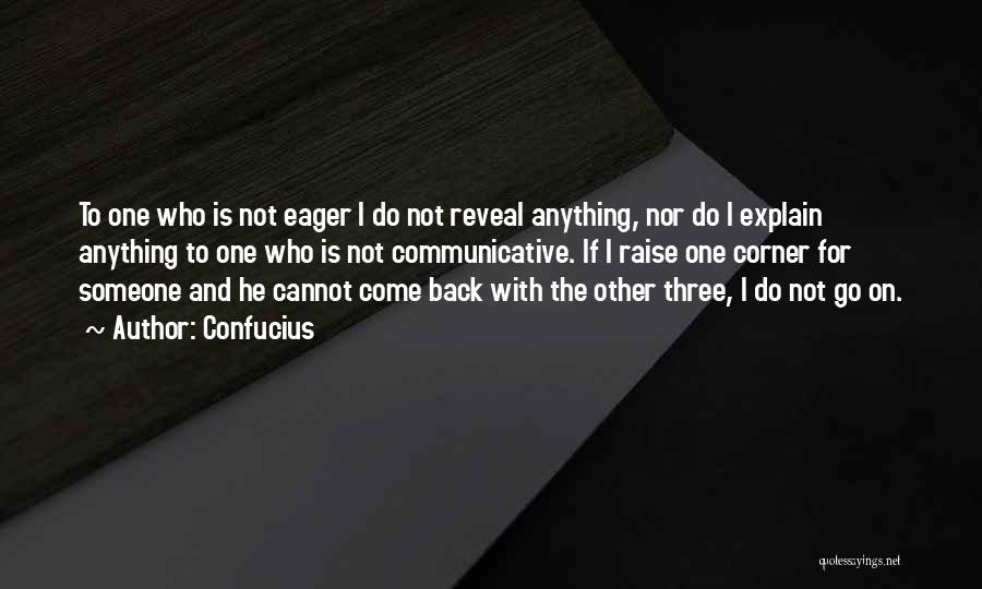 Confucius Quotes: To One Who Is Not Eager I Do Not Reveal Anything, Nor Do I Explain Anything To One Who Is