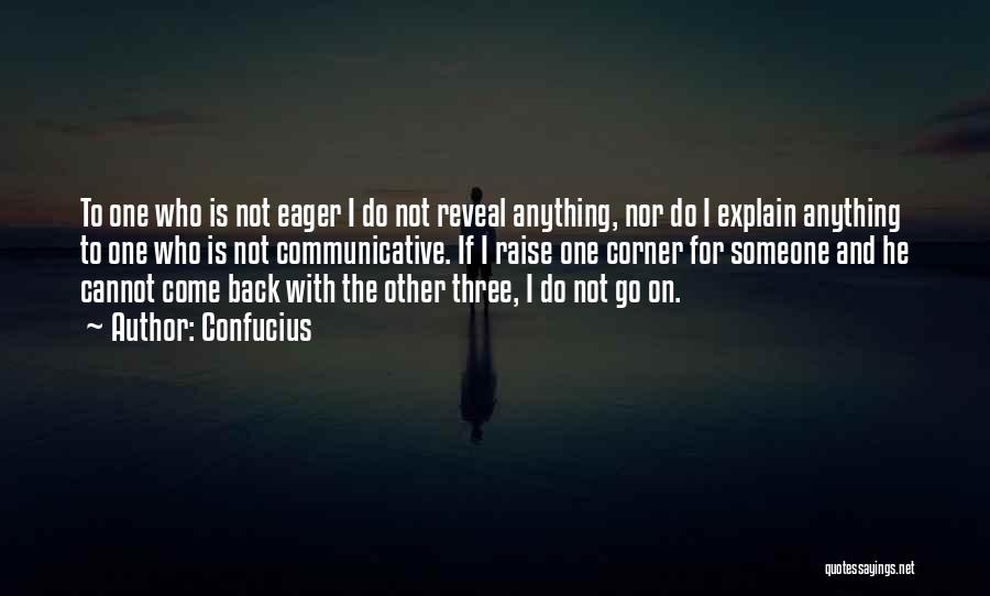 Confucius Quotes: To One Who Is Not Eager I Do Not Reveal Anything, Nor Do I Explain Anything To One Who Is