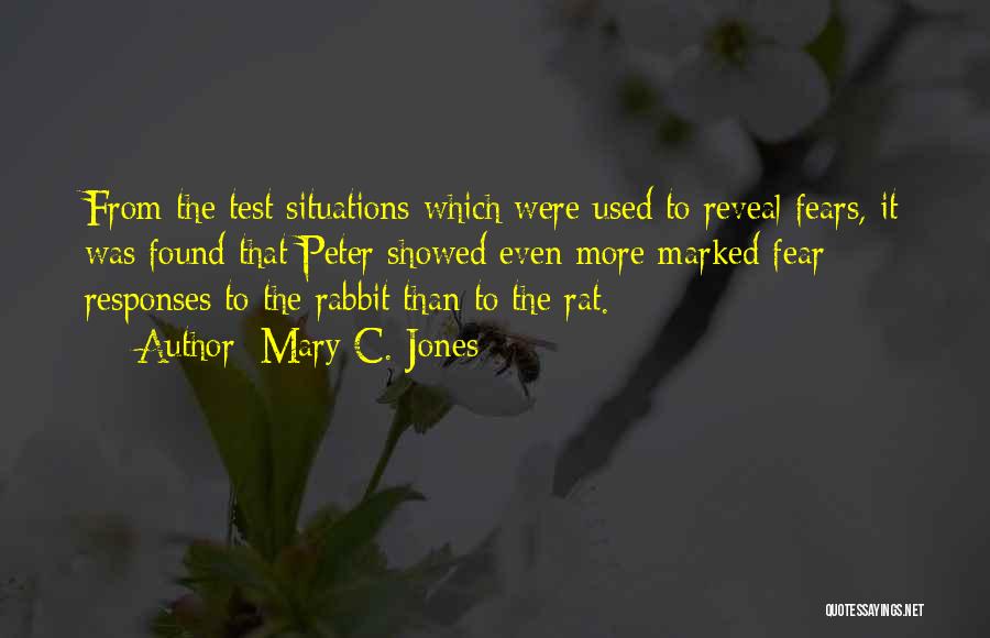 Mary C. Jones Quotes: From The Test Situations Which Were Used To Reveal Fears, It Was Found That Peter Showed Even More Marked Fear