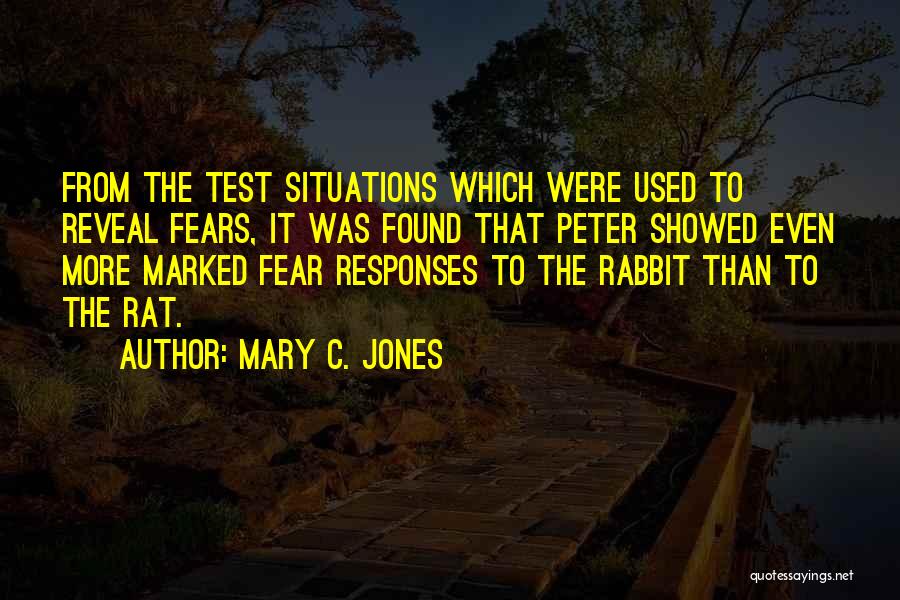 Mary C. Jones Quotes: From The Test Situations Which Were Used To Reveal Fears, It Was Found That Peter Showed Even More Marked Fear