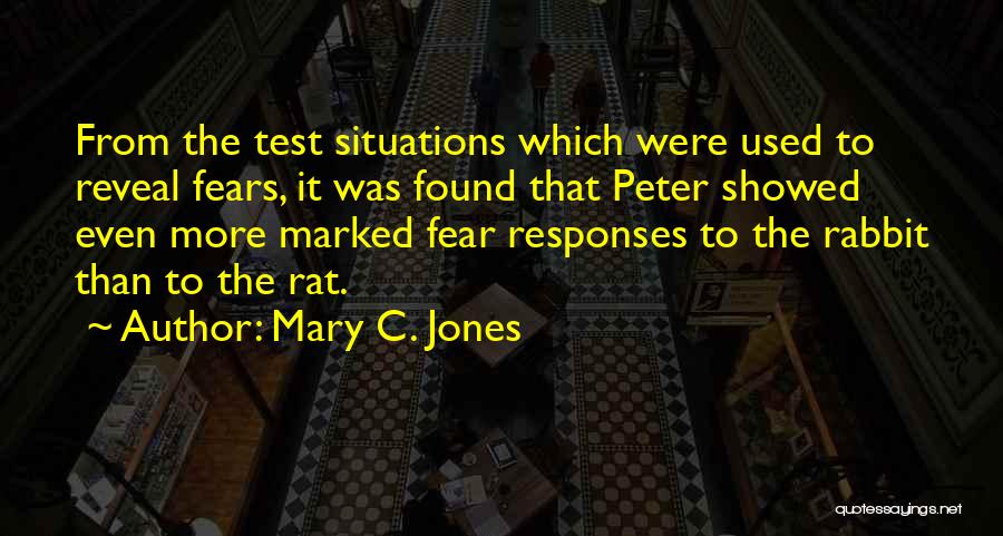 Mary C. Jones Quotes: From The Test Situations Which Were Used To Reveal Fears, It Was Found That Peter Showed Even More Marked Fear