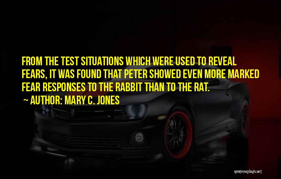 Mary C. Jones Quotes: From The Test Situations Which Were Used To Reveal Fears, It Was Found That Peter Showed Even More Marked Fear