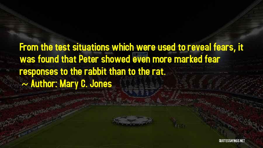 Mary C. Jones Quotes: From The Test Situations Which Were Used To Reveal Fears, It Was Found That Peter Showed Even More Marked Fear