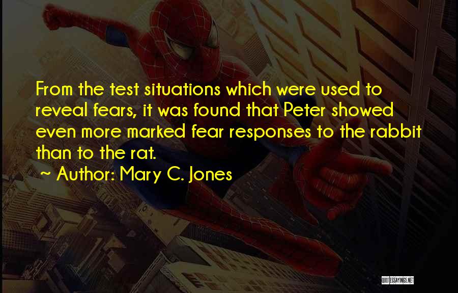 Mary C. Jones Quotes: From The Test Situations Which Were Used To Reveal Fears, It Was Found That Peter Showed Even More Marked Fear