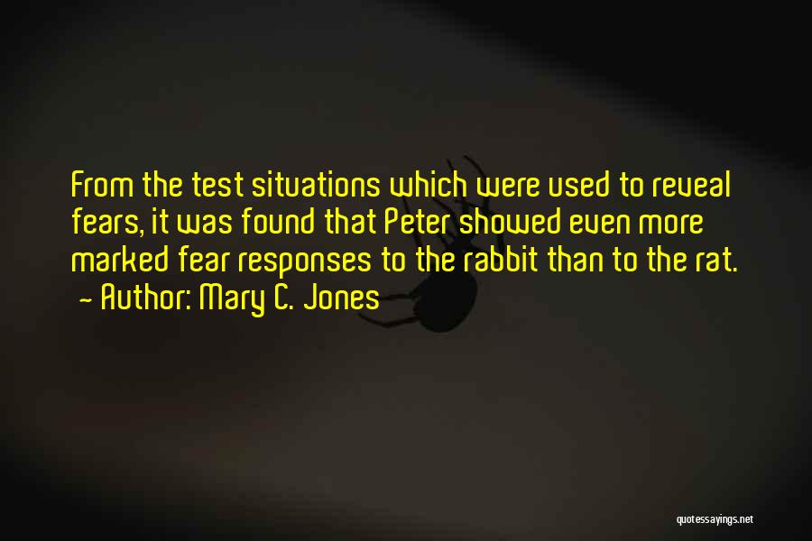 Mary C. Jones Quotes: From The Test Situations Which Were Used To Reveal Fears, It Was Found That Peter Showed Even More Marked Fear