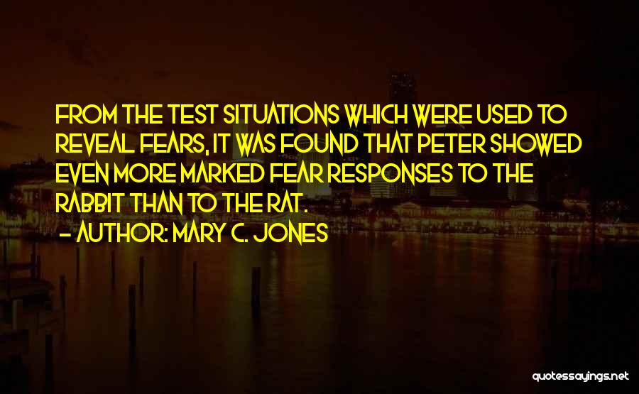 Mary C. Jones Quotes: From The Test Situations Which Were Used To Reveal Fears, It Was Found That Peter Showed Even More Marked Fear