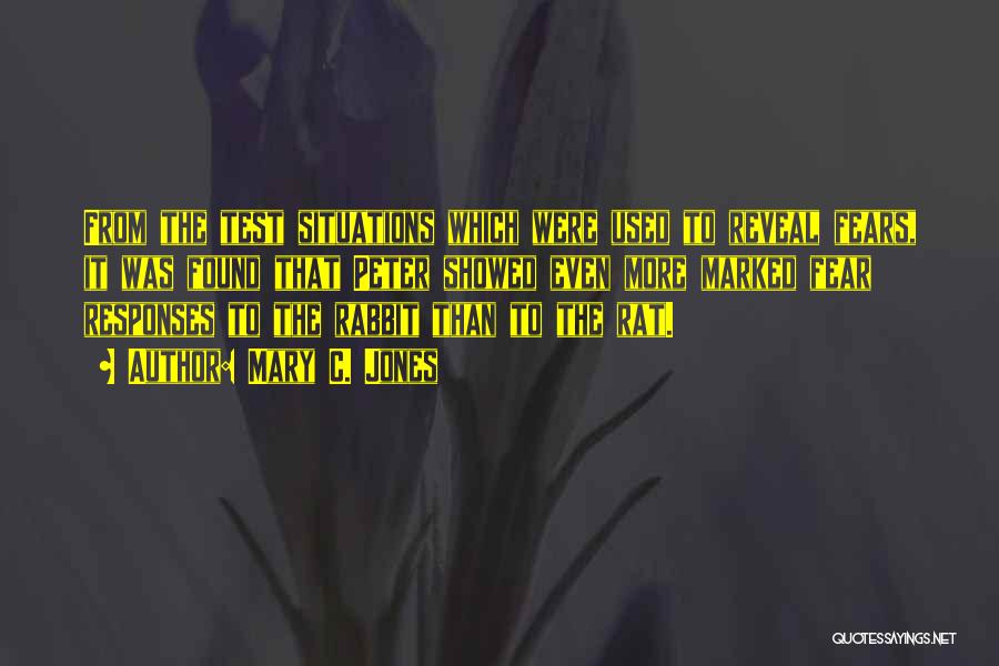 Mary C. Jones Quotes: From The Test Situations Which Were Used To Reveal Fears, It Was Found That Peter Showed Even More Marked Fear