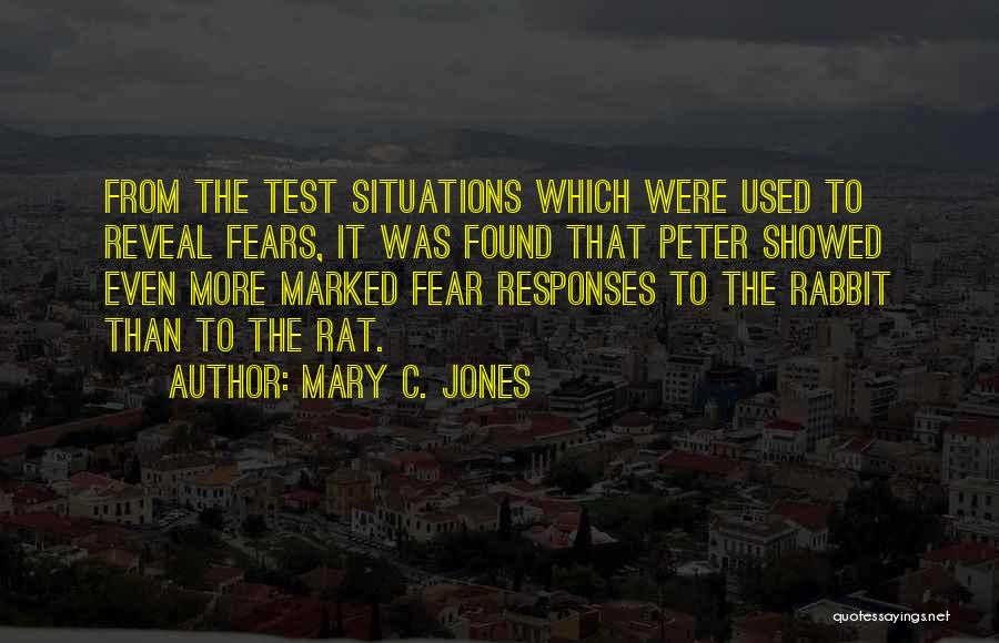 Mary C. Jones Quotes: From The Test Situations Which Were Used To Reveal Fears, It Was Found That Peter Showed Even More Marked Fear