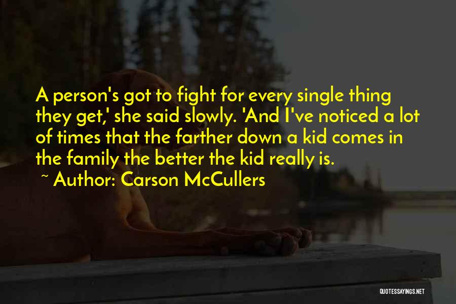 Carson McCullers Quotes: A Person's Got To Fight For Every Single Thing They Get,' She Said Slowly. 'and I've Noticed A Lot Of