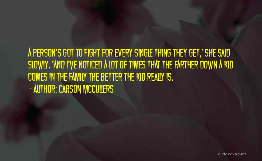 Carson McCullers Quotes: A Person's Got To Fight For Every Single Thing They Get,' She Said Slowly. 'and I've Noticed A Lot Of