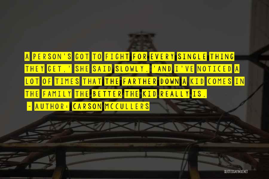 Carson McCullers Quotes: A Person's Got To Fight For Every Single Thing They Get,' She Said Slowly. 'and I've Noticed A Lot Of