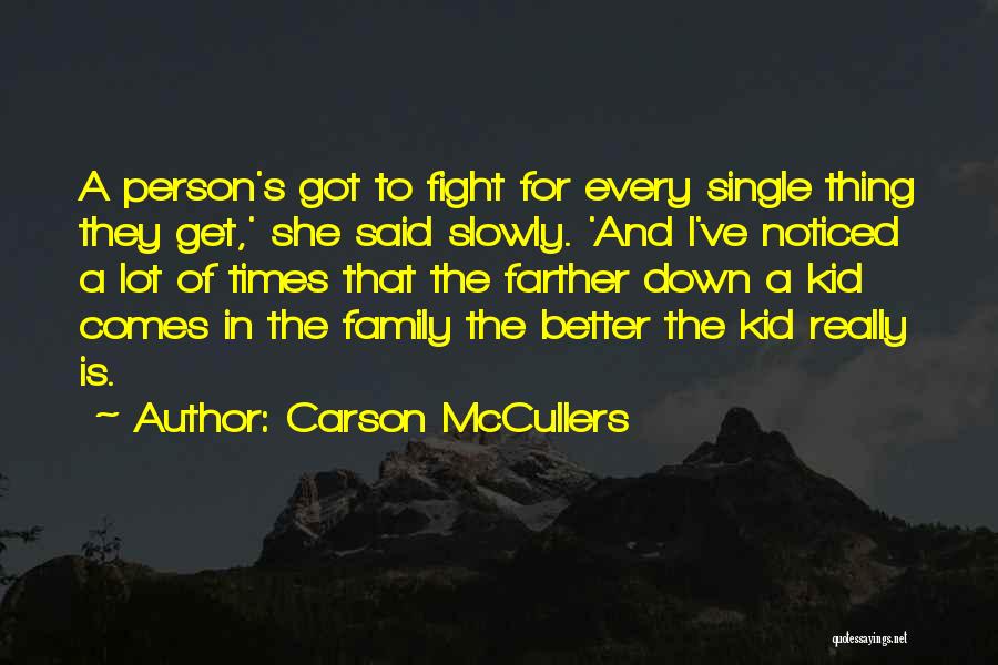 Carson McCullers Quotes: A Person's Got To Fight For Every Single Thing They Get,' She Said Slowly. 'and I've Noticed A Lot Of