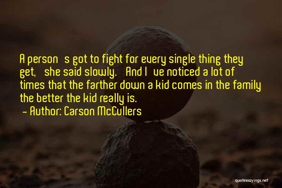 Carson McCullers Quotes: A Person's Got To Fight For Every Single Thing They Get,' She Said Slowly. 'and I've Noticed A Lot Of