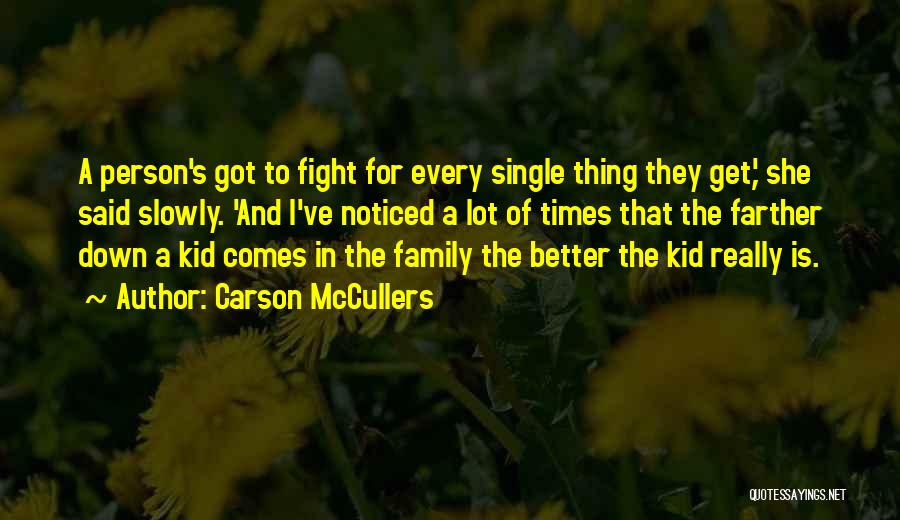 Carson McCullers Quotes: A Person's Got To Fight For Every Single Thing They Get,' She Said Slowly. 'and I've Noticed A Lot Of