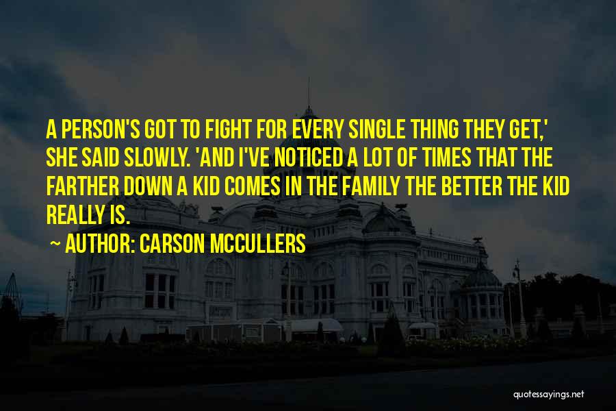 Carson McCullers Quotes: A Person's Got To Fight For Every Single Thing They Get,' She Said Slowly. 'and I've Noticed A Lot Of