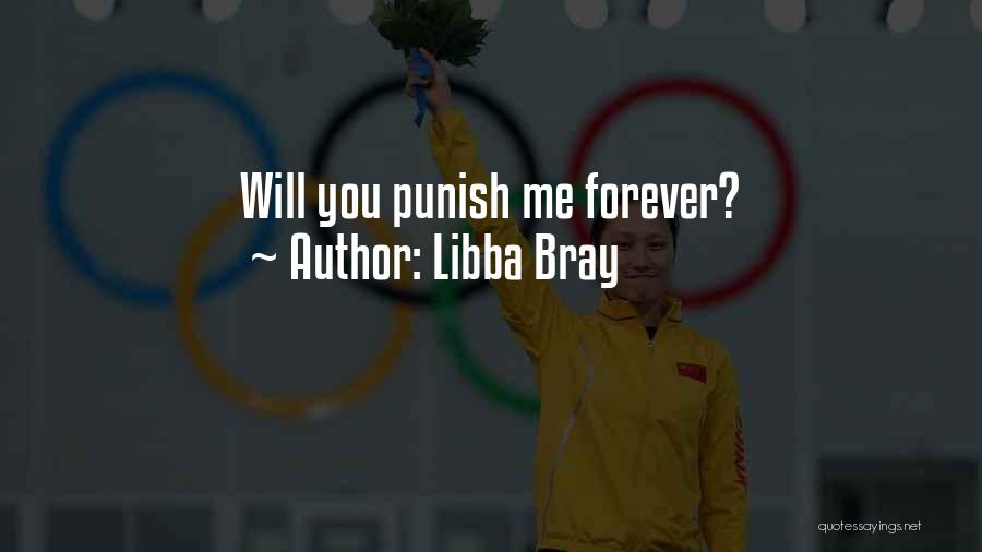 Libba Bray Quotes: Will You Punish Me Forever?