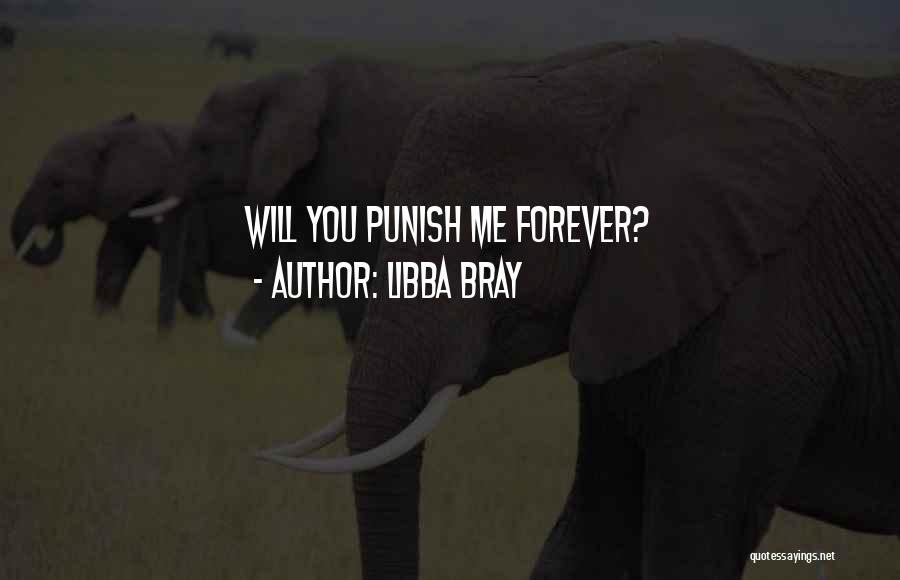 Libba Bray Quotes: Will You Punish Me Forever?
