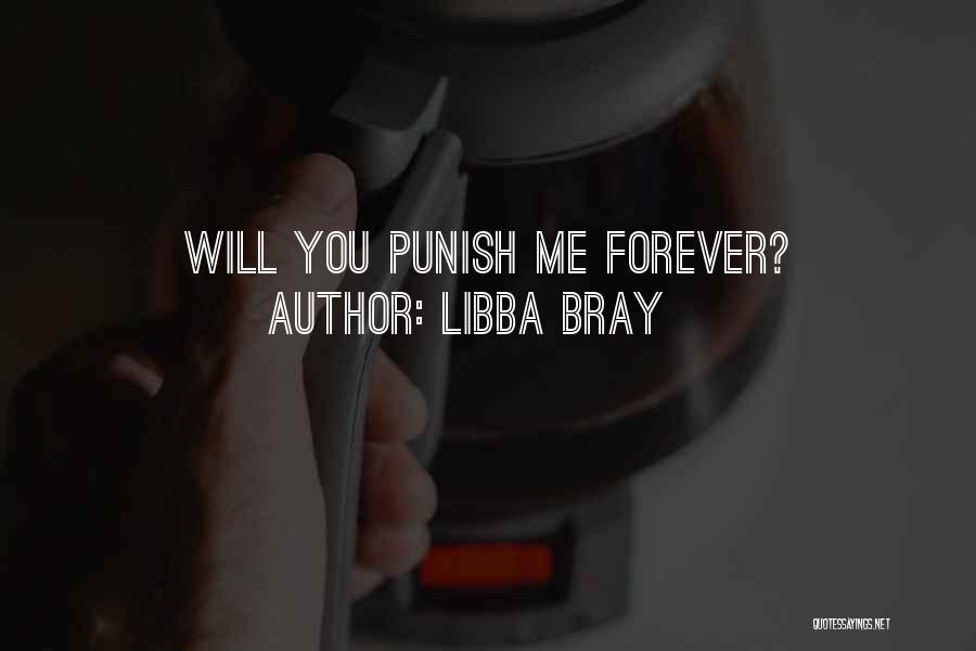 Libba Bray Quotes: Will You Punish Me Forever?