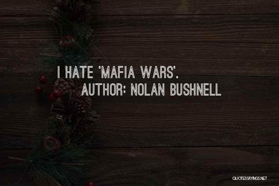 Nolan Bushnell Quotes: I Hate 'mafia Wars'.