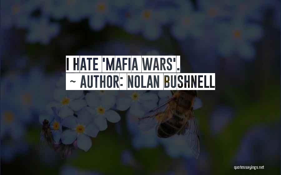 Nolan Bushnell Quotes: I Hate 'mafia Wars'.