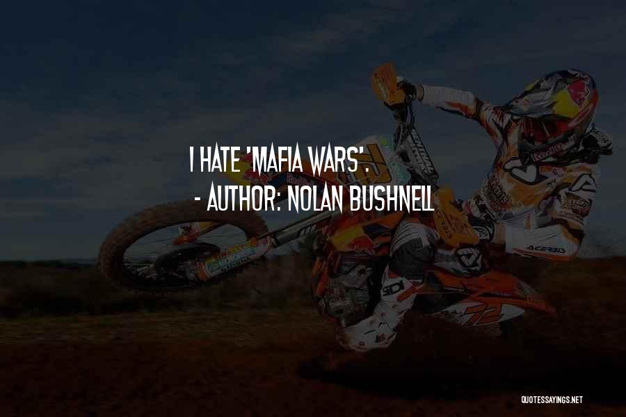 Nolan Bushnell Quotes: I Hate 'mafia Wars'.