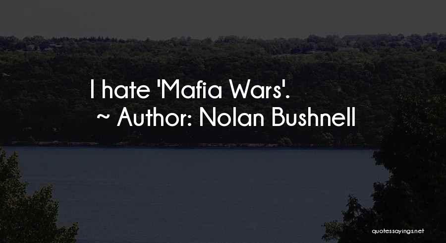 Nolan Bushnell Quotes: I Hate 'mafia Wars'.