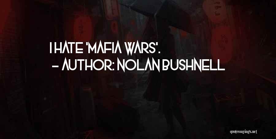 Nolan Bushnell Quotes: I Hate 'mafia Wars'.
