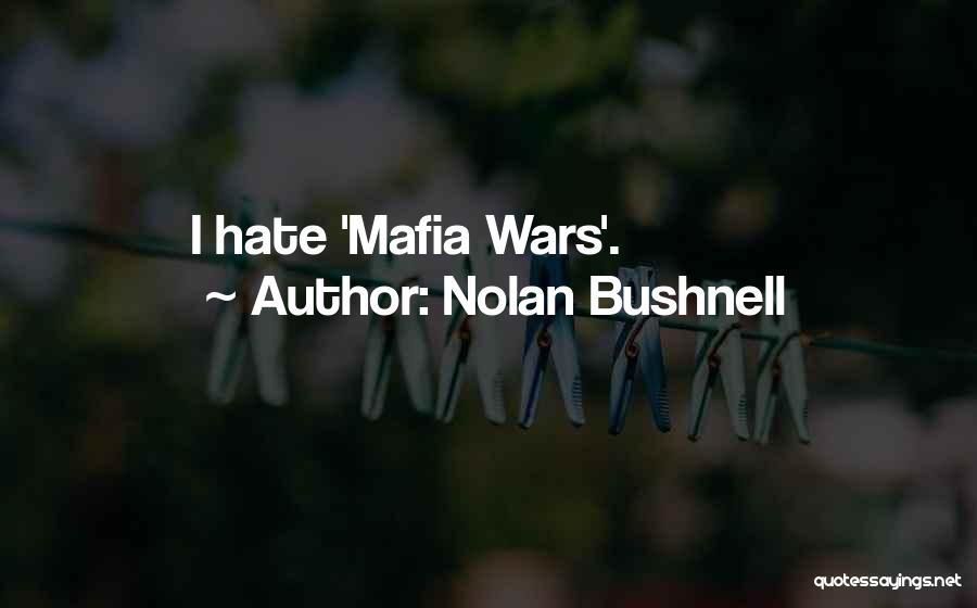 Nolan Bushnell Quotes: I Hate 'mafia Wars'.