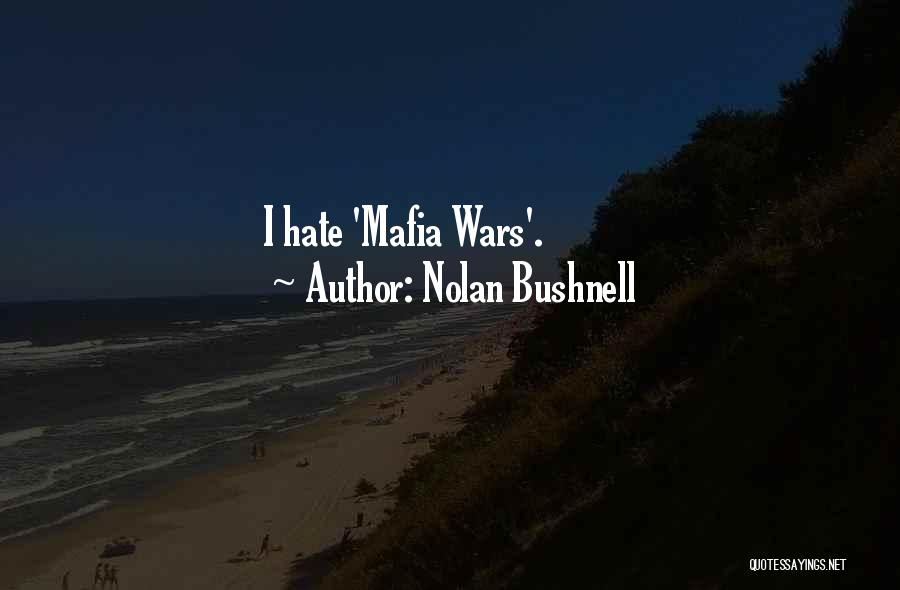 Nolan Bushnell Quotes: I Hate 'mafia Wars'.