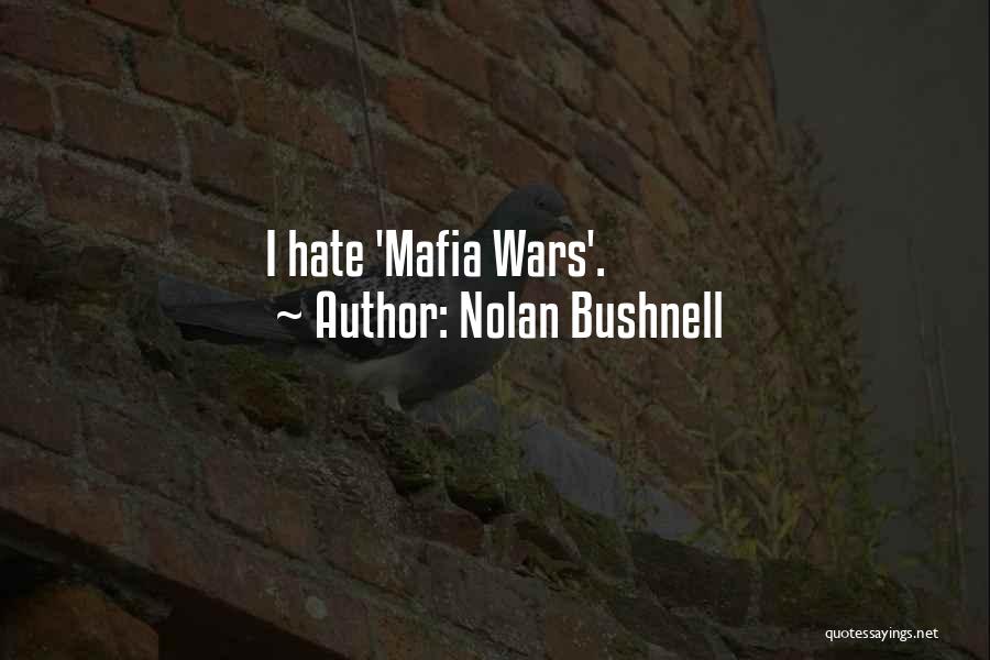 Nolan Bushnell Quotes: I Hate 'mafia Wars'.