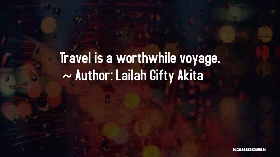 Lailah Gifty Akita Quotes: Travel Is A Worthwhile Voyage.
