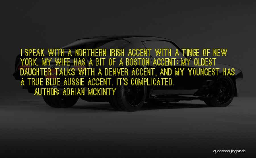 Adrian McKinty Quotes: I Speak With A Northern Irish Accent With A Tinge Of New York. My Wife Has A Bit Of A