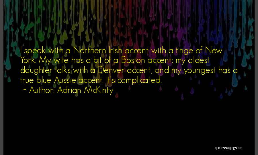 Adrian McKinty Quotes: I Speak With A Northern Irish Accent With A Tinge Of New York. My Wife Has A Bit Of A