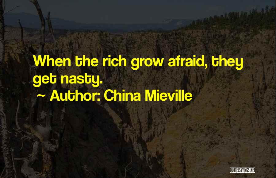 China Mieville Quotes: When The Rich Grow Afraid, They Get Nasty.