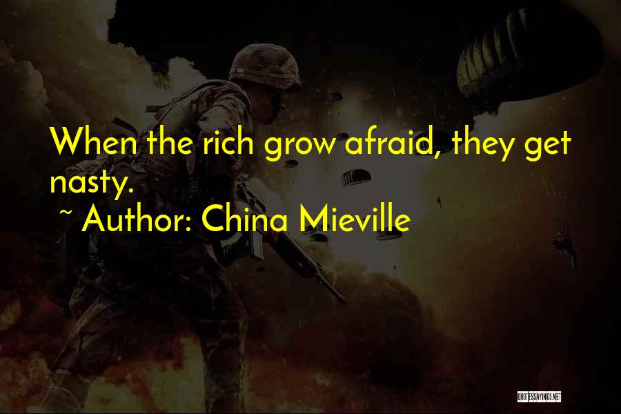 China Mieville Quotes: When The Rich Grow Afraid, They Get Nasty.
