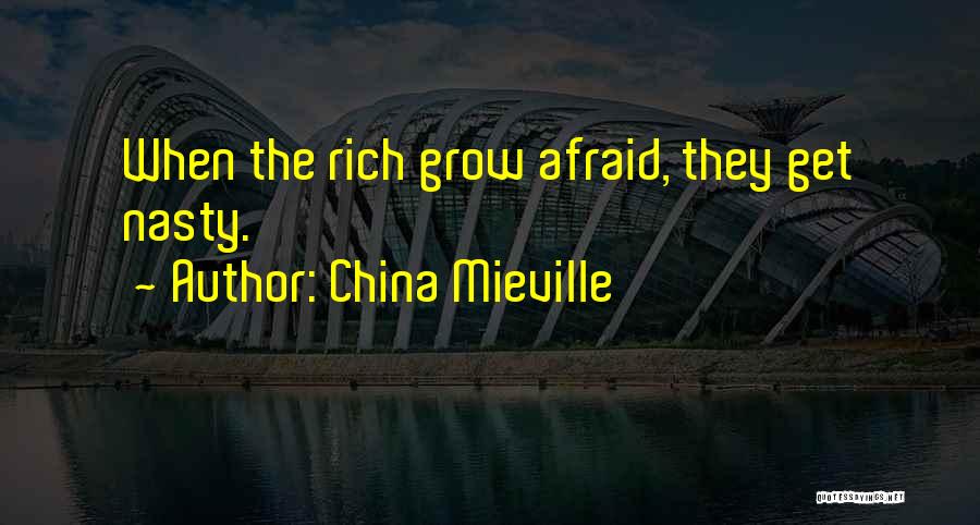 China Mieville Quotes: When The Rich Grow Afraid, They Get Nasty.