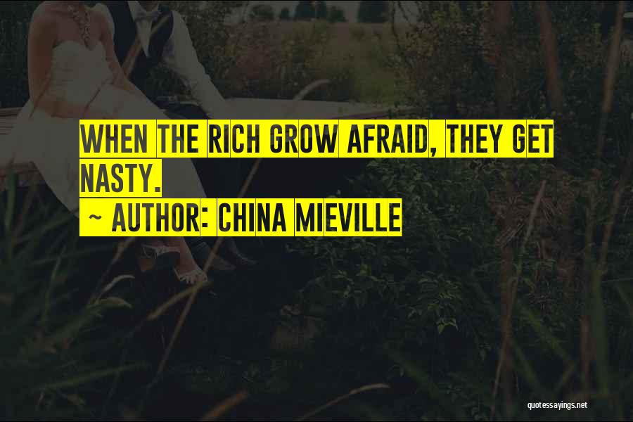 China Mieville Quotes: When The Rich Grow Afraid, They Get Nasty.