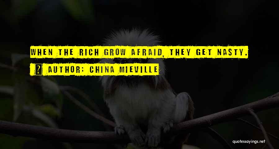 China Mieville Quotes: When The Rich Grow Afraid, They Get Nasty.