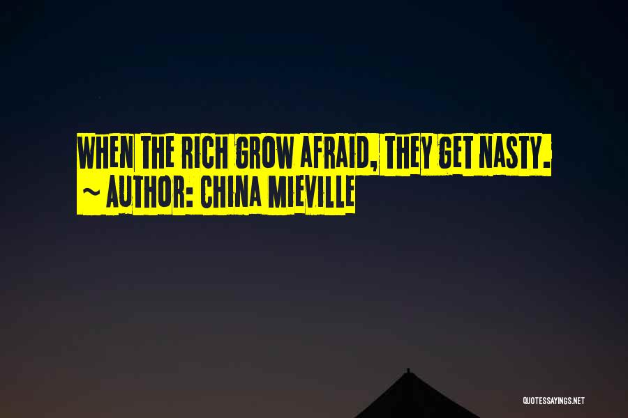 China Mieville Quotes: When The Rich Grow Afraid, They Get Nasty.