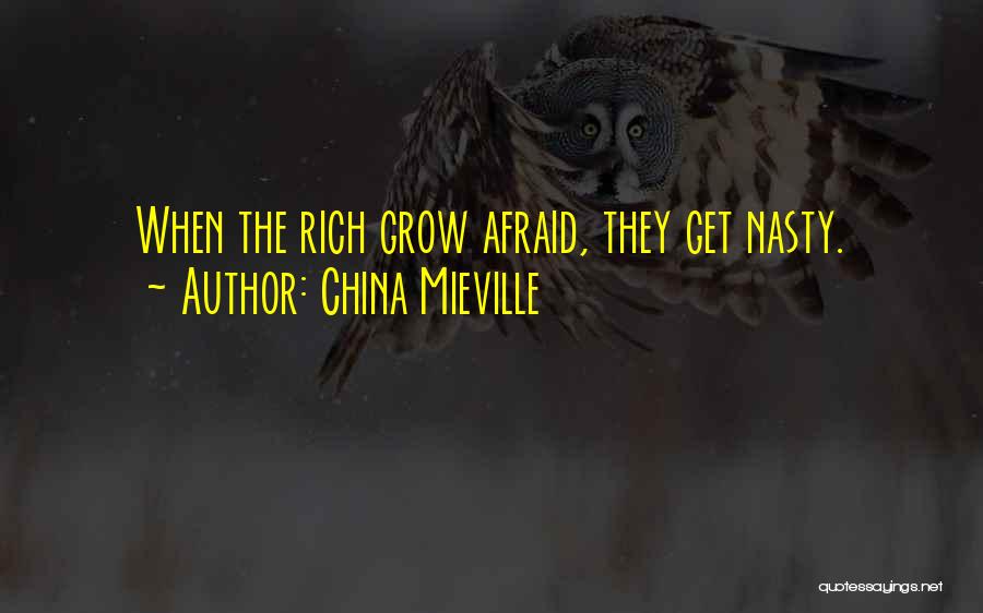China Mieville Quotes: When The Rich Grow Afraid, They Get Nasty.
