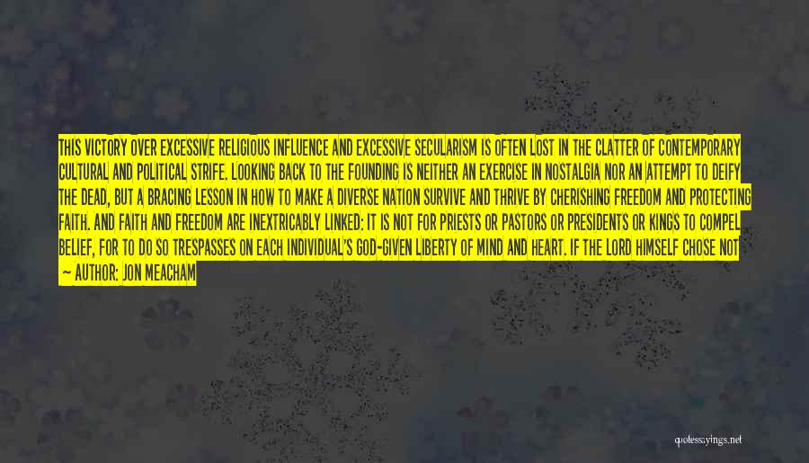 Jon Meacham Quotes: This Victory Over Excessive Religious Influence And Excessive Secularism Is Often Lost In The Clatter Of Contemporary Cultural And Political