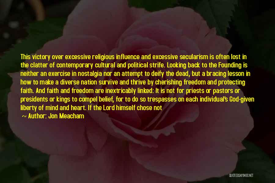 Jon Meacham Quotes: This Victory Over Excessive Religious Influence And Excessive Secularism Is Often Lost In The Clatter Of Contemporary Cultural And Political