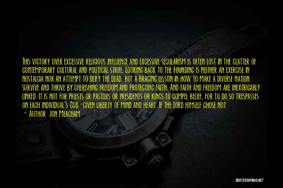 Jon Meacham Quotes: This Victory Over Excessive Religious Influence And Excessive Secularism Is Often Lost In The Clatter Of Contemporary Cultural And Political