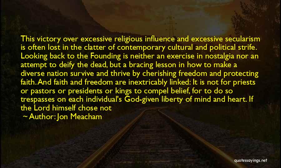 Jon Meacham Quotes: This Victory Over Excessive Religious Influence And Excessive Secularism Is Often Lost In The Clatter Of Contemporary Cultural And Political