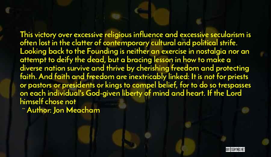 Jon Meacham Quotes: This Victory Over Excessive Religious Influence And Excessive Secularism Is Often Lost In The Clatter Of Contemporary Cultural And Political